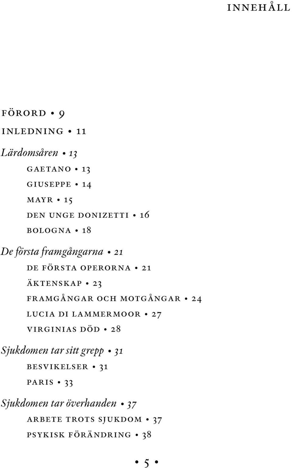 framgångar och motgångar 24 lucia di lammermoor 27 virginias död 28 Sjukdomen tar sitt