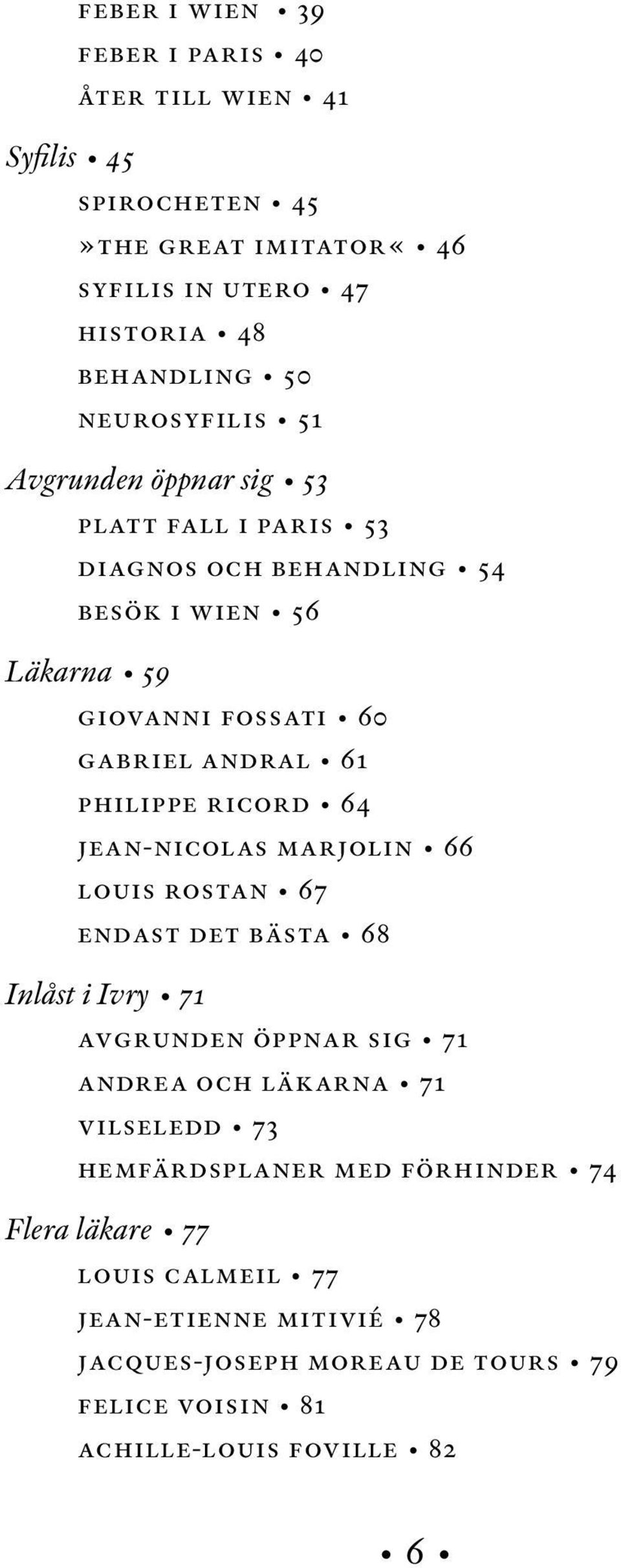 philippe ricord 64 jean-nicolas marjolin 66 louis rostan 67 endast det bästa 68 Inlåst i Ivry 71 avgrunden öppnar sig 71 andrea och läkarna 71 vilseledd