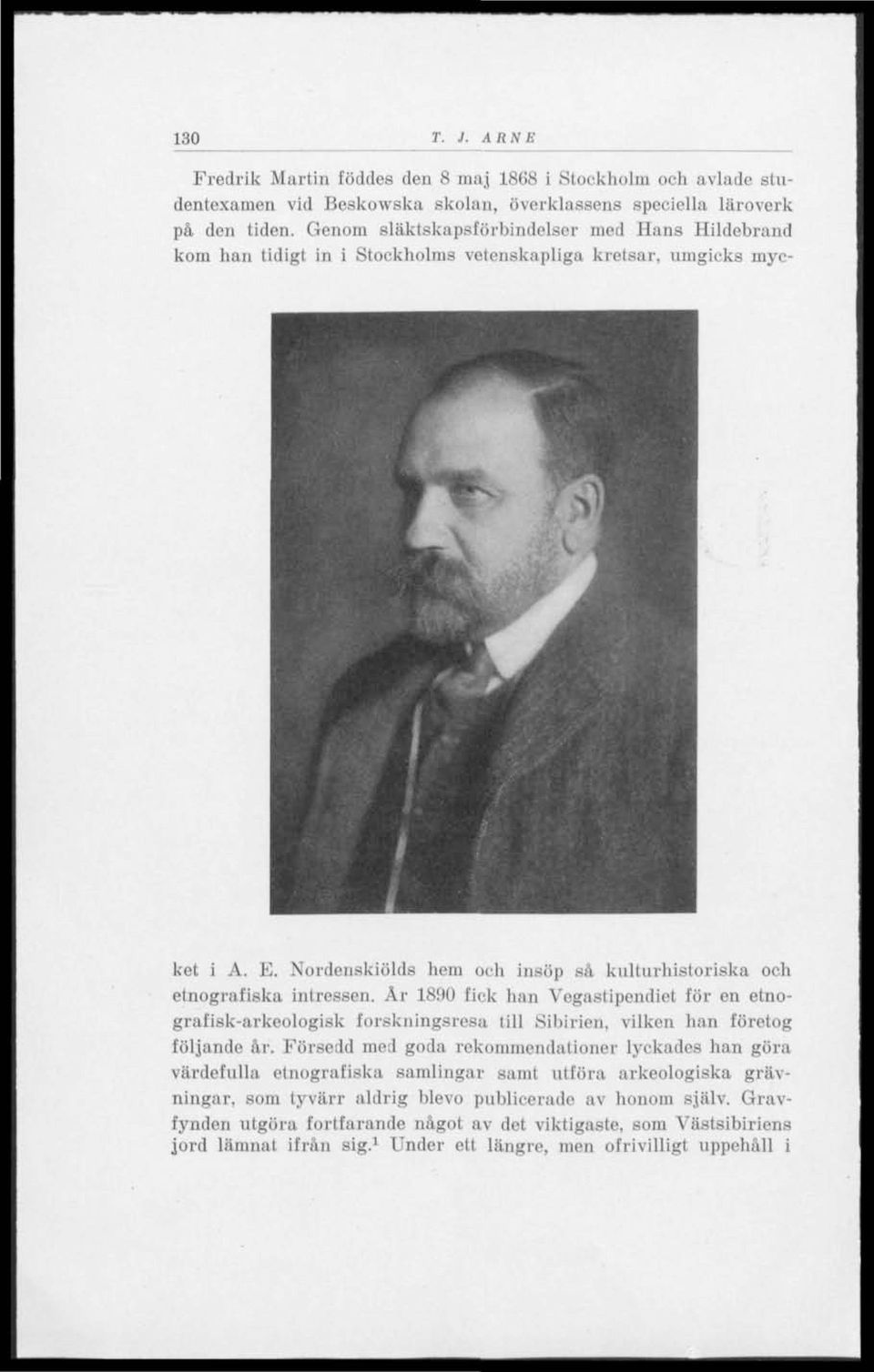 Nordenskiölds hem och insöp så kulturhistoriska och etnografiska intressen. År 1890 fick han Vegastipendiet för en etnogratisk-arkeologisk forskningsresa till Sibirien, vilken han företog följande år.