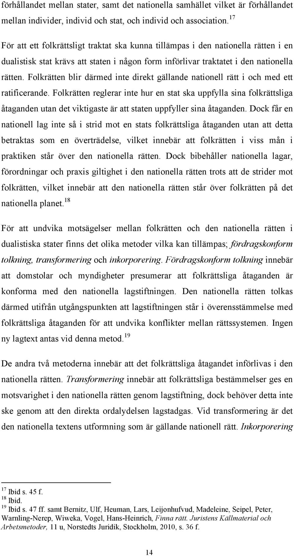Folkrätten blir därmed inte direkt gällande nationell rätt i och med ett ratificerande.