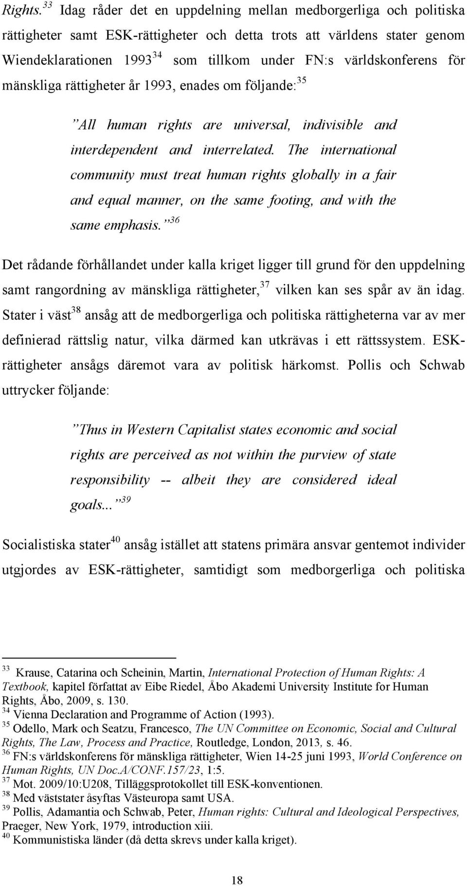 världskonferens för mänskliga rättigheter år 1993, enades om följande: 35 All human rights are universal, indivisible and interdependent and interrelated.