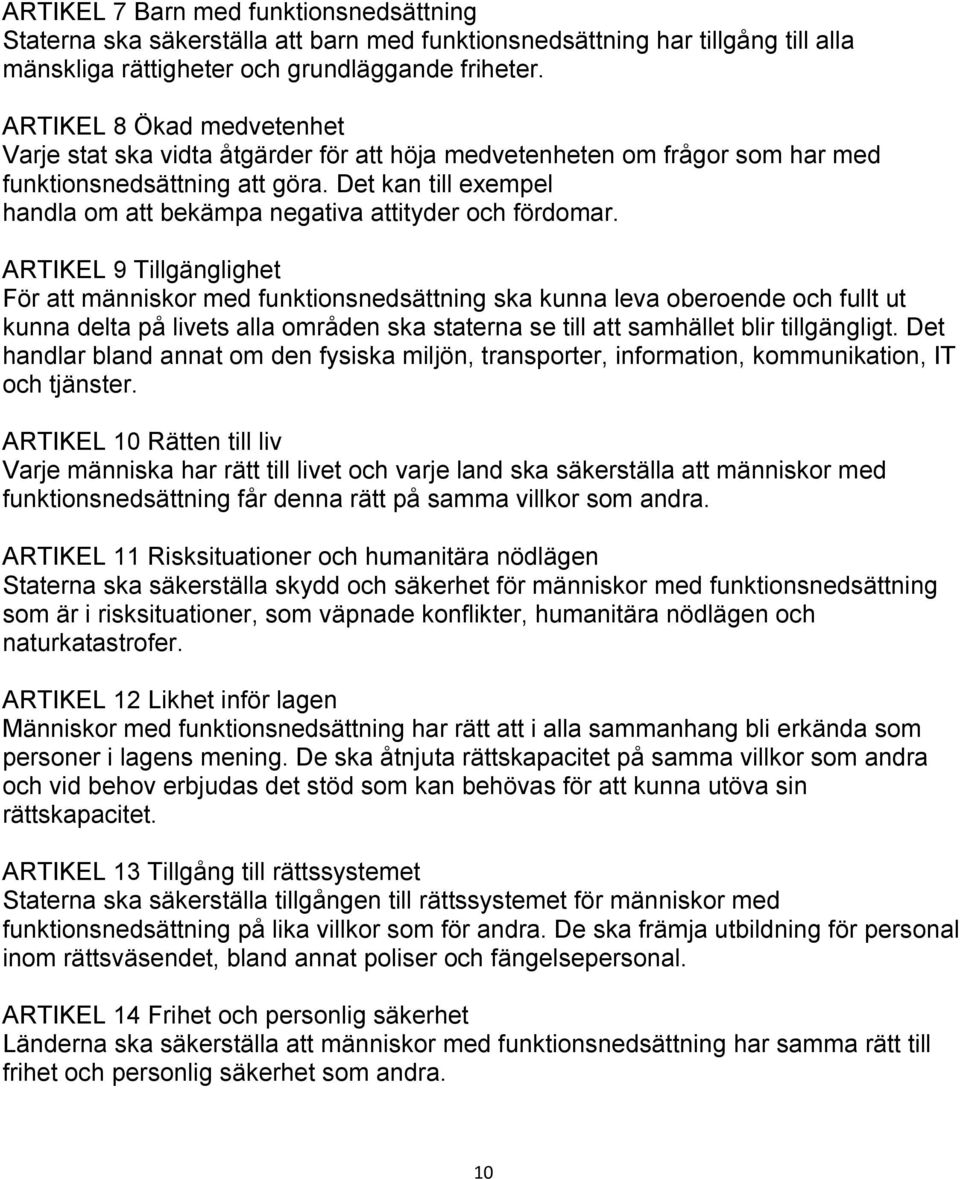 Det kan till exempel handla om att bekämpa negativa attityder och fördomar.