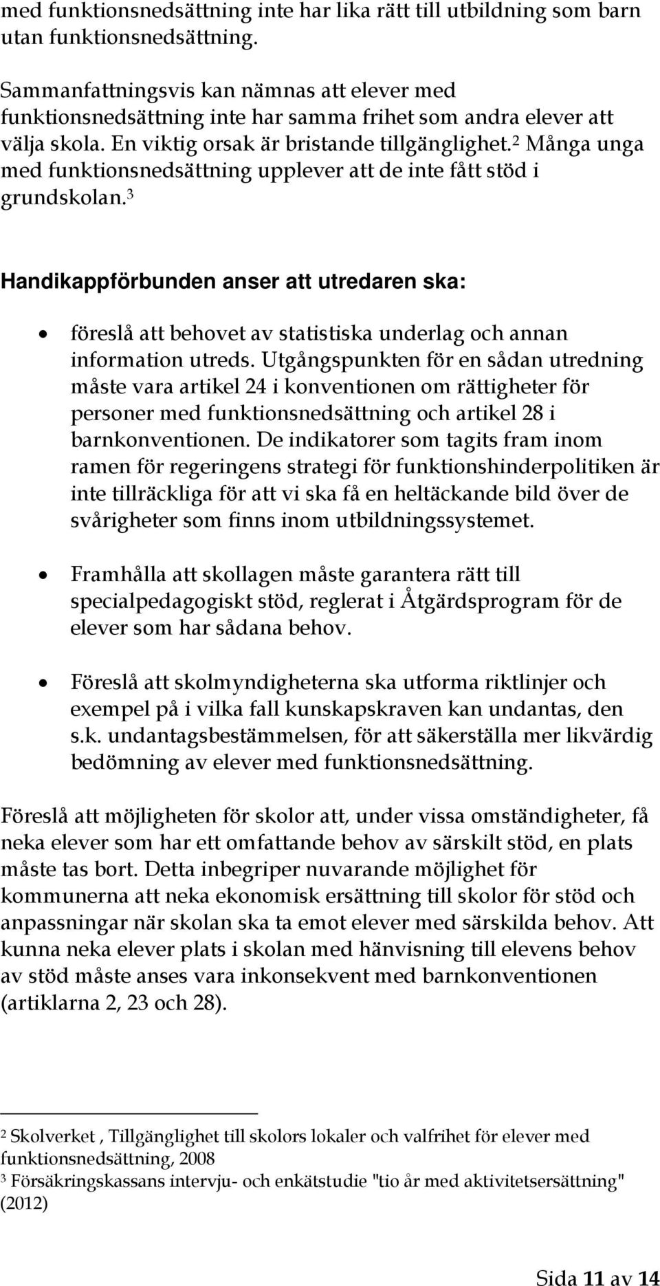 2 Många unga med funktionsnedsättning upplever att de inte fått stöd i grundskolan.