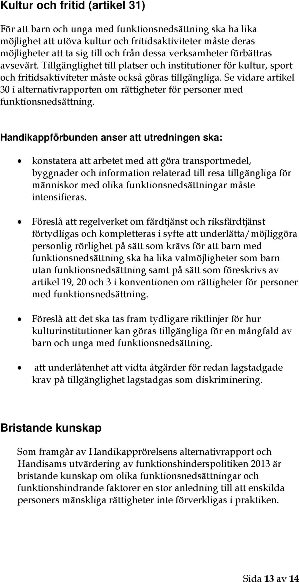 Se vidare artikel 30 i alternativrapporten om rättigheter för personer med funktionsnedsättning.