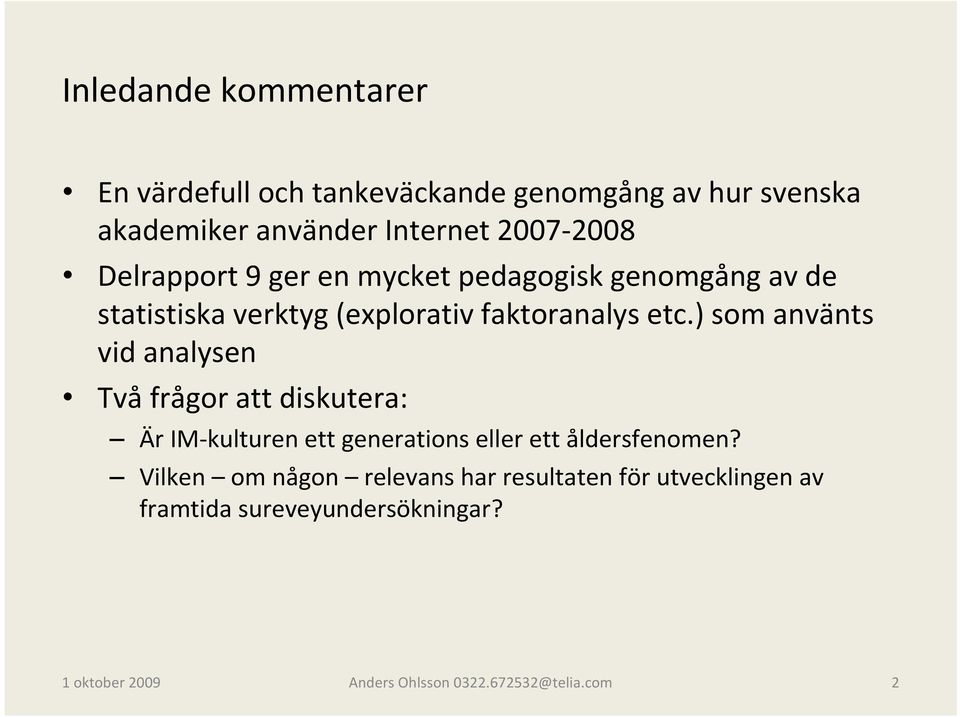 ) som använts vid analysen Två frågor att diskutera: Är IM kulturen ett generations eller ett åldersfenomen?