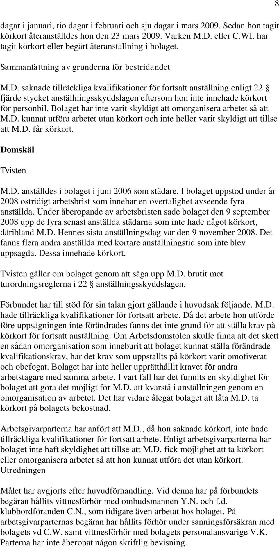 saknade tillräckliga kvalifikationer för fortsatt anställning enligt 22 fjärde stycket anställningsskyddslagen eftersom hon inte innehade körkort för personbil.