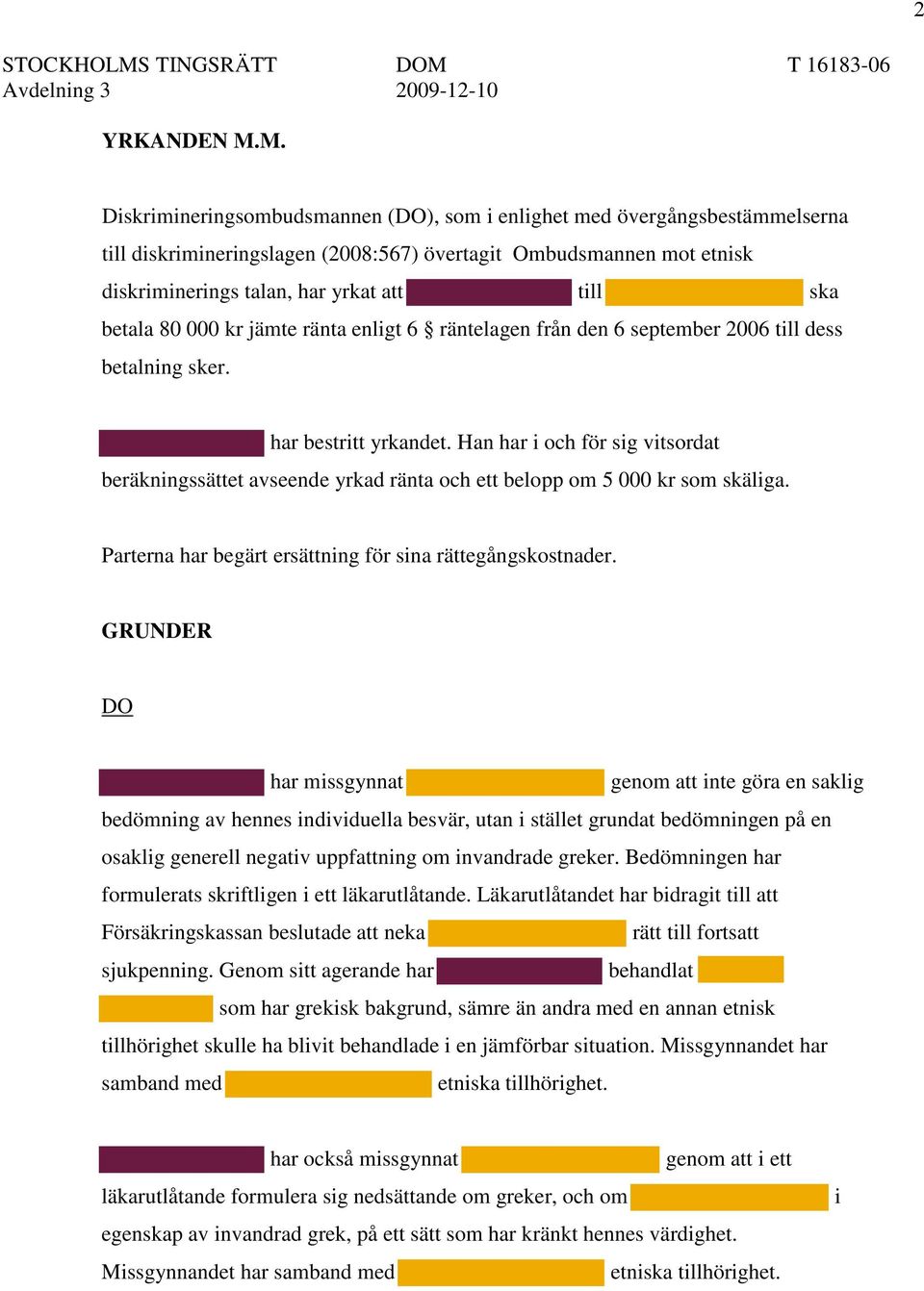 betala 80 000 kr jämte ränta enligt 6 räntelagen från den 6 september 2006 till dess betalning sker. har bestritt yrkandet.