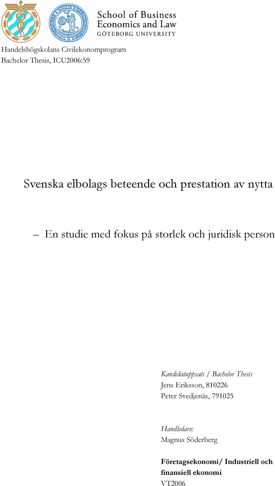 Kandidatuppsats / Bachelor Thesis Jens Eriksson, 810226 Peter Svedjenäs, 791025