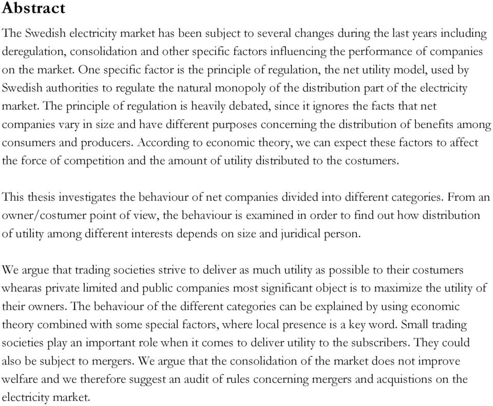 One specific factor is the principle of regulation, the net utility model, used by Swedish authorities to regulate the natural monopoly of the distribution part of the electricity market.