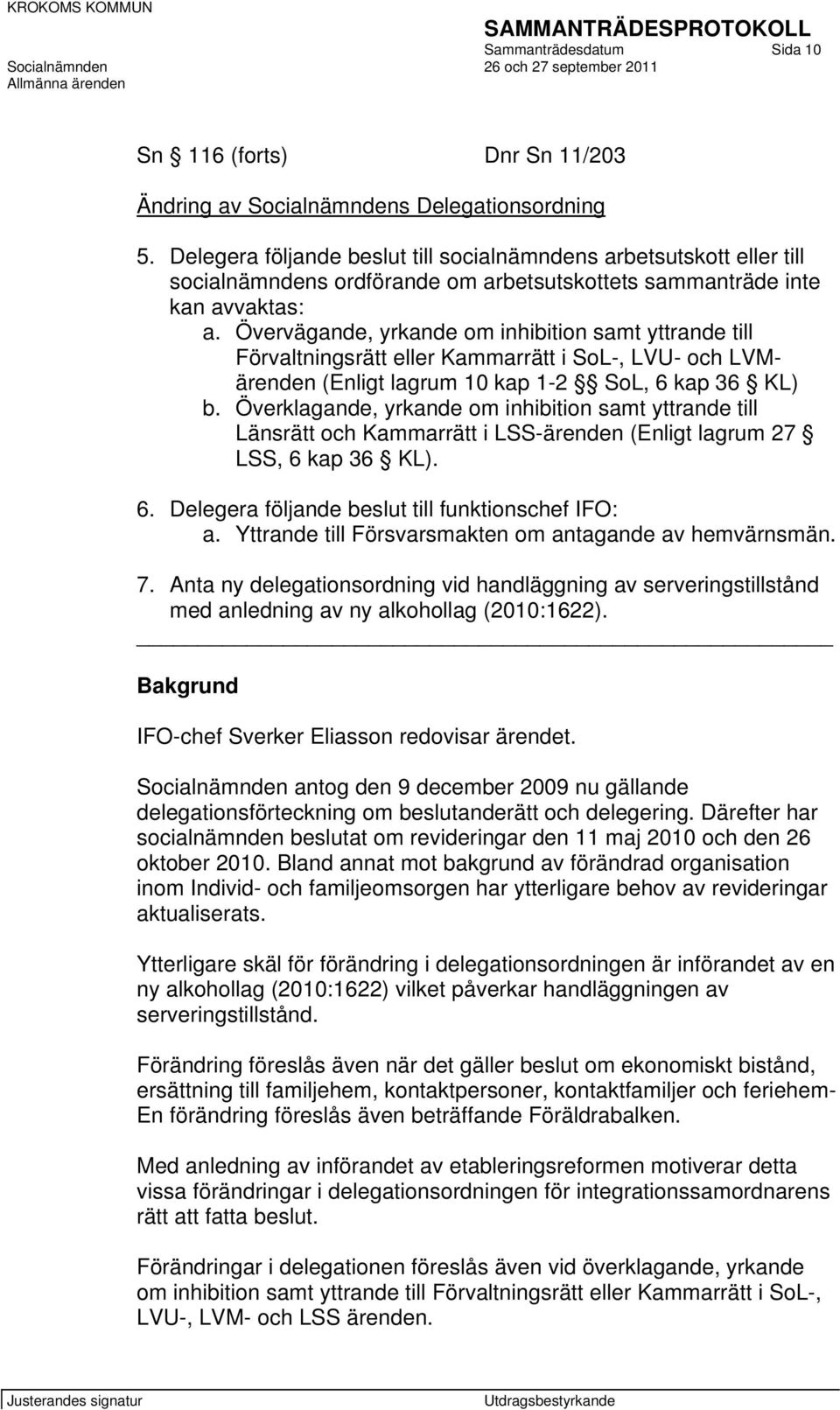 Övervägande, yrkande om inhibition samt yttrande till Förvaltningsrätt eller Kammarrätt i SoL-, LVU- och LVMärenden (Enligt lagrum 10 kap 1-2 SoL, 6 kap 36 KL) b.