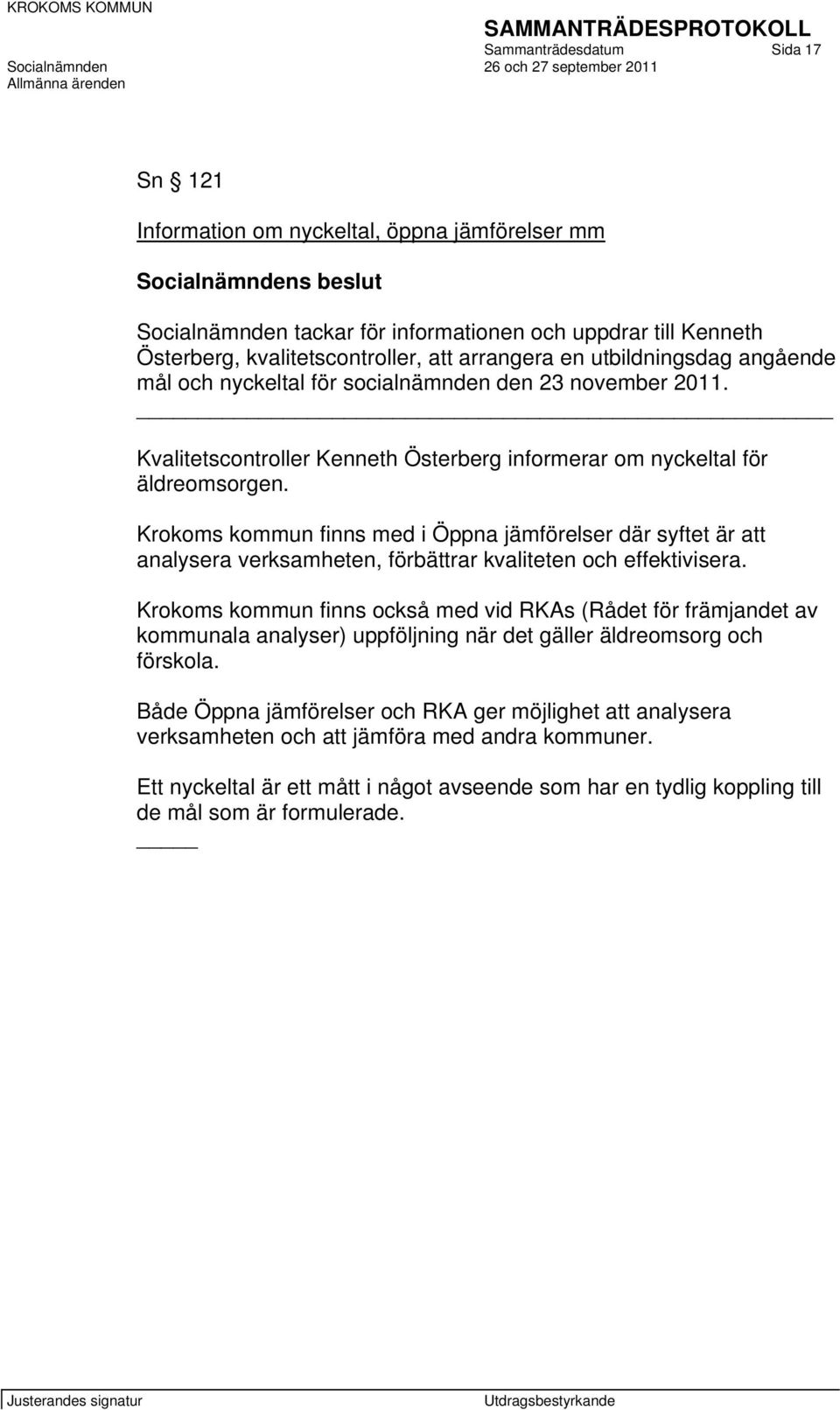 Krokoms kommun finns med i Öppna jämförelser där syftet är att analysera verksamheten, förbättrar kvaliteten och effektivisera.