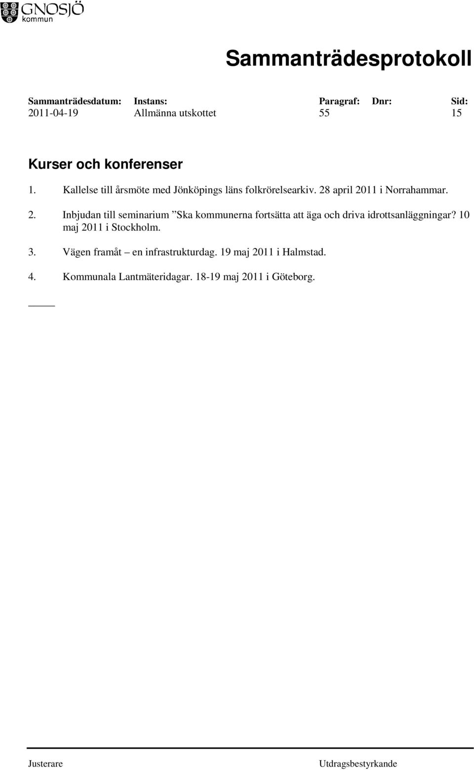 april 2011 i Norrahammar. 2. Inbjudan till seminarium Ska kommunerna fortsätta att äga och driva idrottsanläggningar?