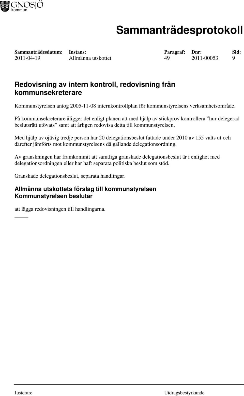 Med hjälp av ojävig tredje person har 20 delegationsbeslut fattade under 2010 av 155 valts ut och därefter jämförts mot kommunstyrelsens då gällande delegationsordning.