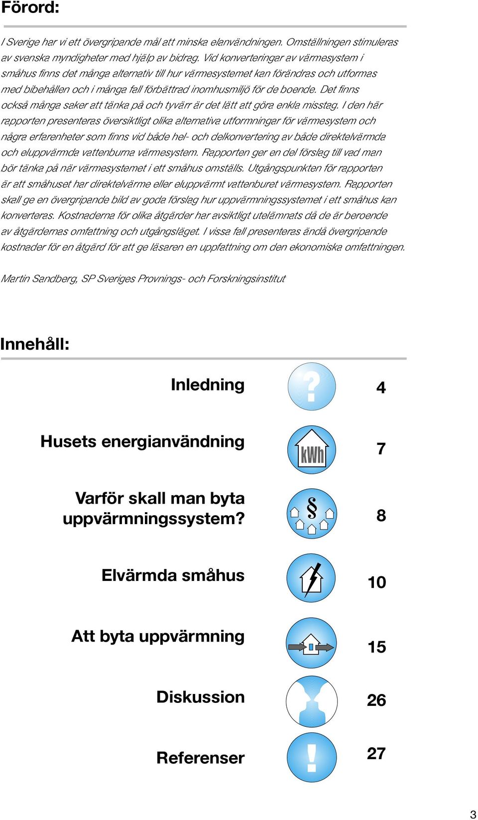 Det finns också många saker att tänka på och tyvärr är det lätt att göra enkla misstag.