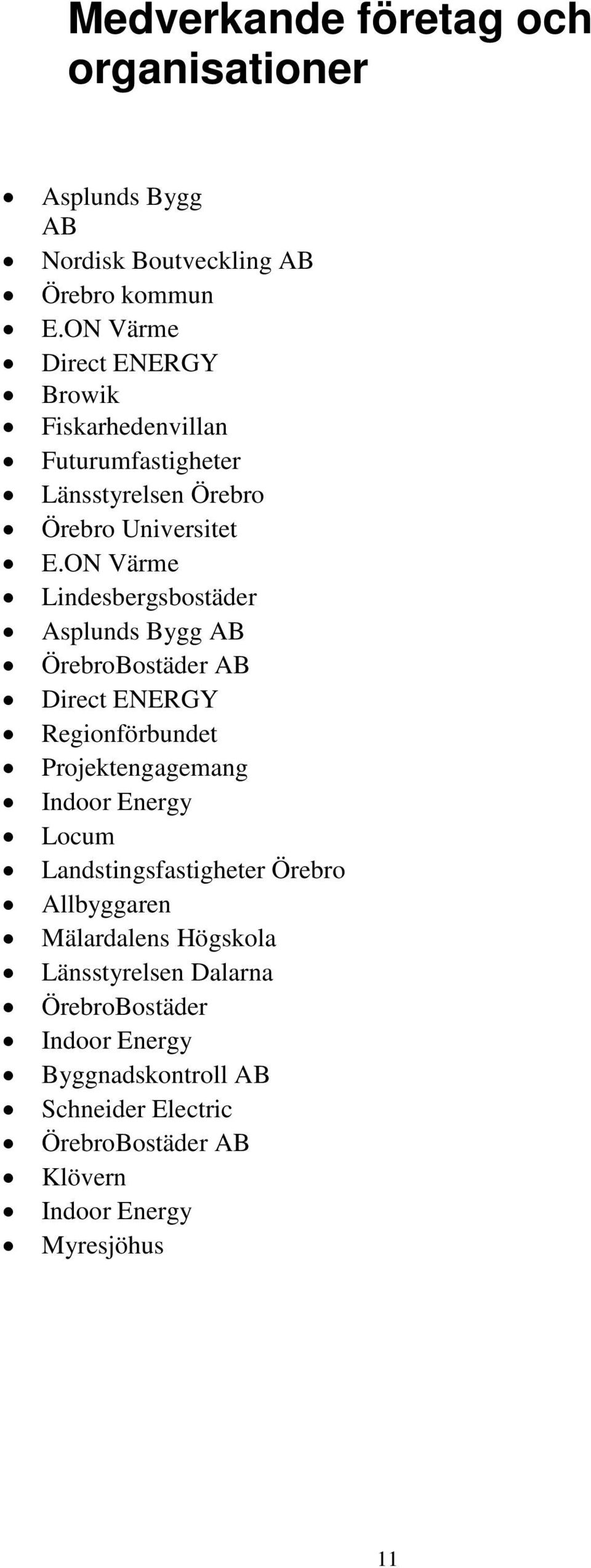 ON Värme Lindesbergsbostäder Asplunds Bygg AB ÖrebroBostäder AB Direct ENERGY Regionförbundet Projektengagemang Indoor Energy Locum