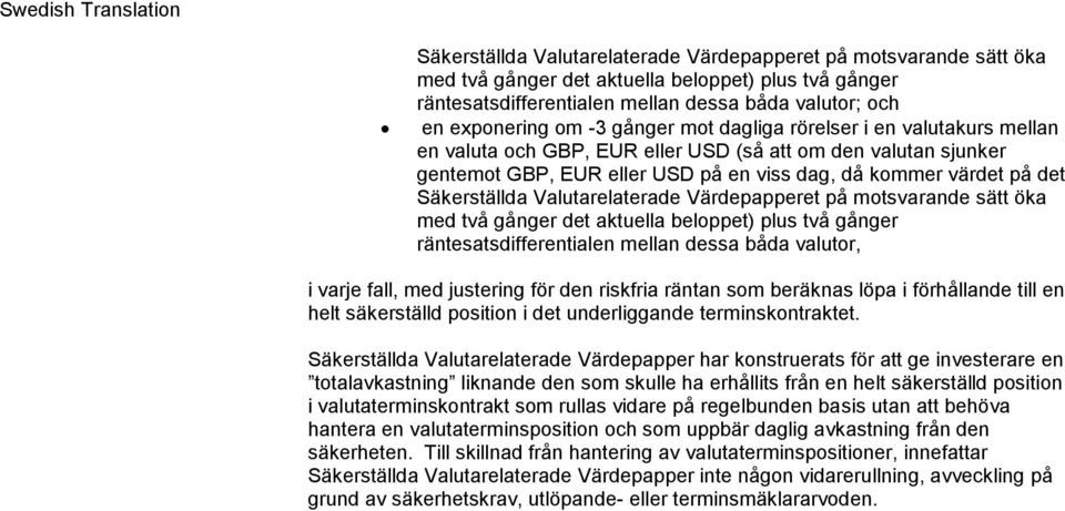 Valutarelaterade Värdepapperet på motsvarande sätt öka med två gånger det aktuella beloppet) plus två gånger räntesatsdifferentialen mellan dessa båda valutor, i varje fall, med justering för den