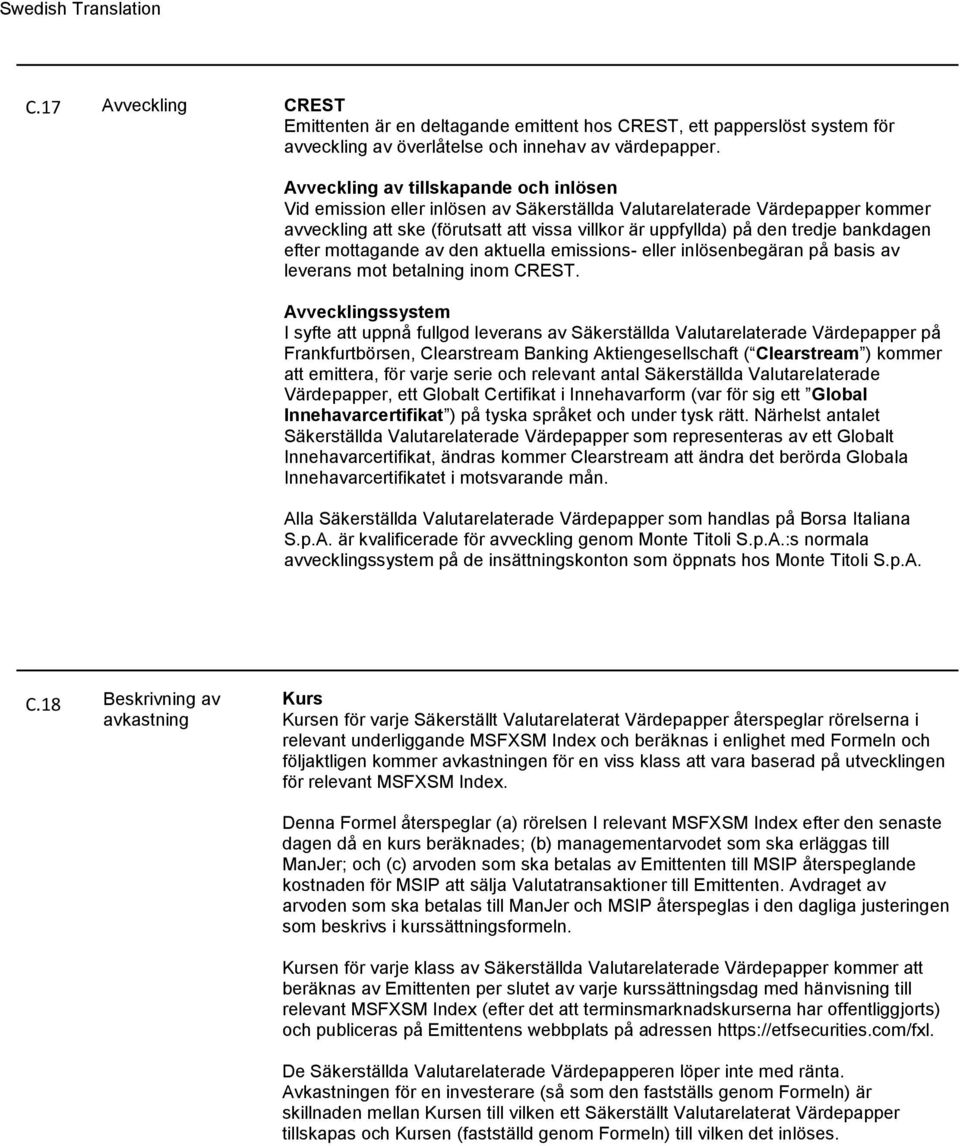 bankdagen efter mottagande av den aktuella emissions- eller inlösenbegäran på basis av leverans mot betalning inom CREST.