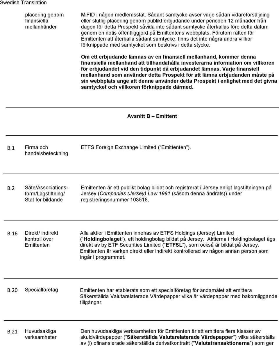 före detta datum genom en notis offentliggjord på Emittentens webbplats.