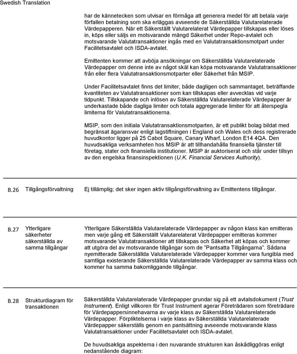 Valutatransaktionsmotpart under Facilitetsavtalet och ISDA-avtalet.