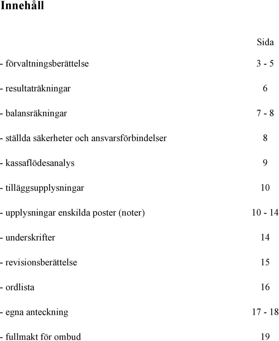 tilläggsupplysningar 10 - upplysningar enskilda poster (noter) 10-14 -