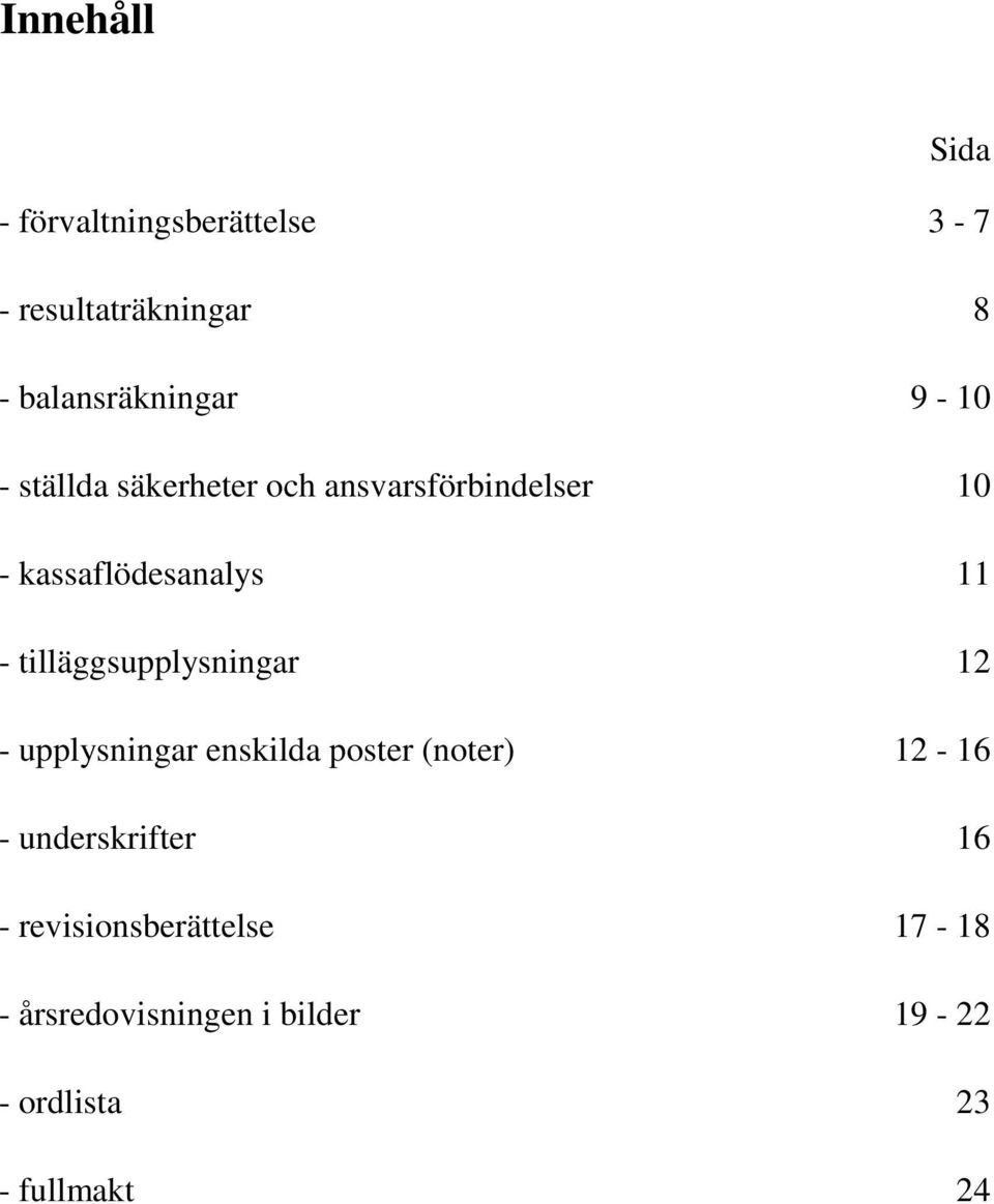 tilläggsupplysningar 12 - upplysningar enskilda poster (noter) 12-16 -