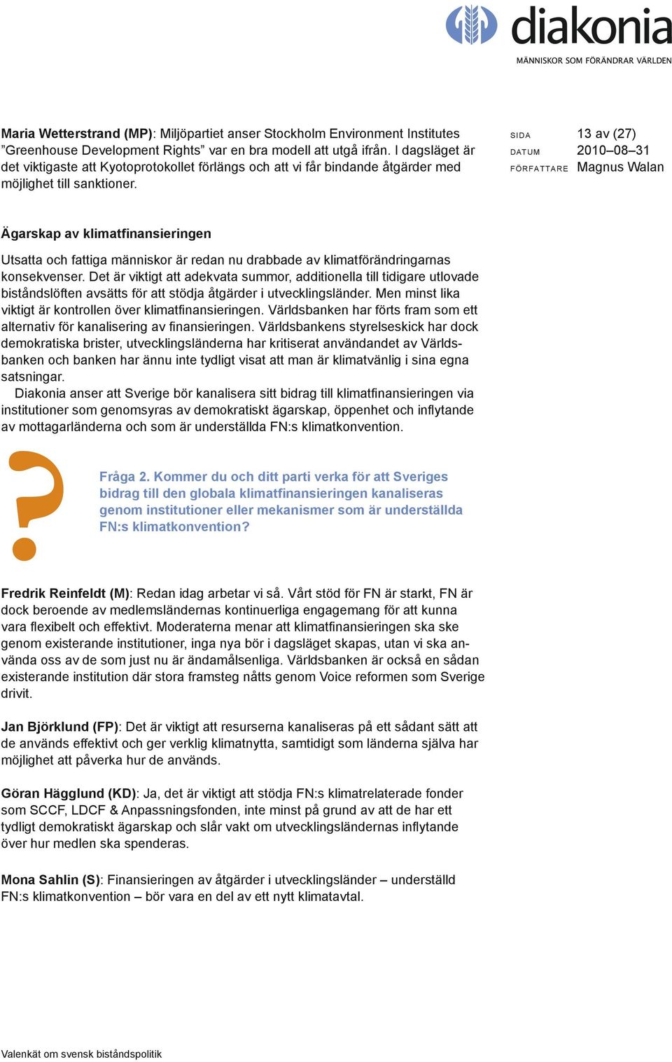 SIDA 13 av (27) Ägarskap av klimatfinansieringen Utsatta och fattiga människor är redan nu drabbade av klimatförändringarnas konsekvenser.