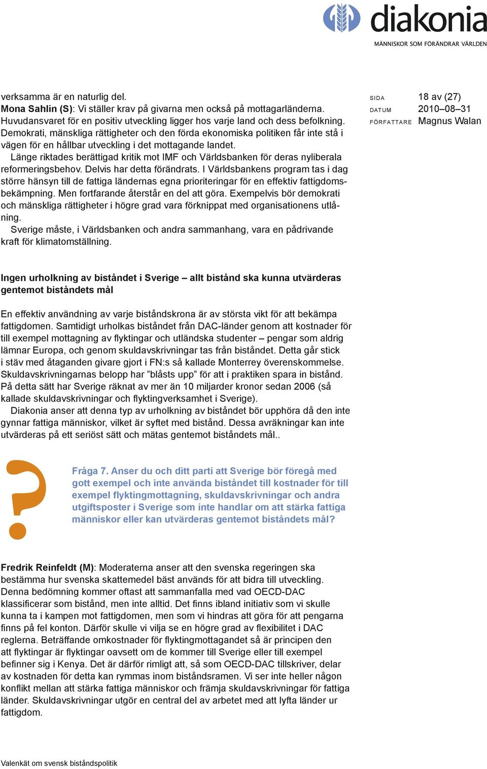 Länge riktades berättigad kritik mot IMF och Världsbanken för deras nyliberala reformeringsbehov. Delvis har detta förändrats.