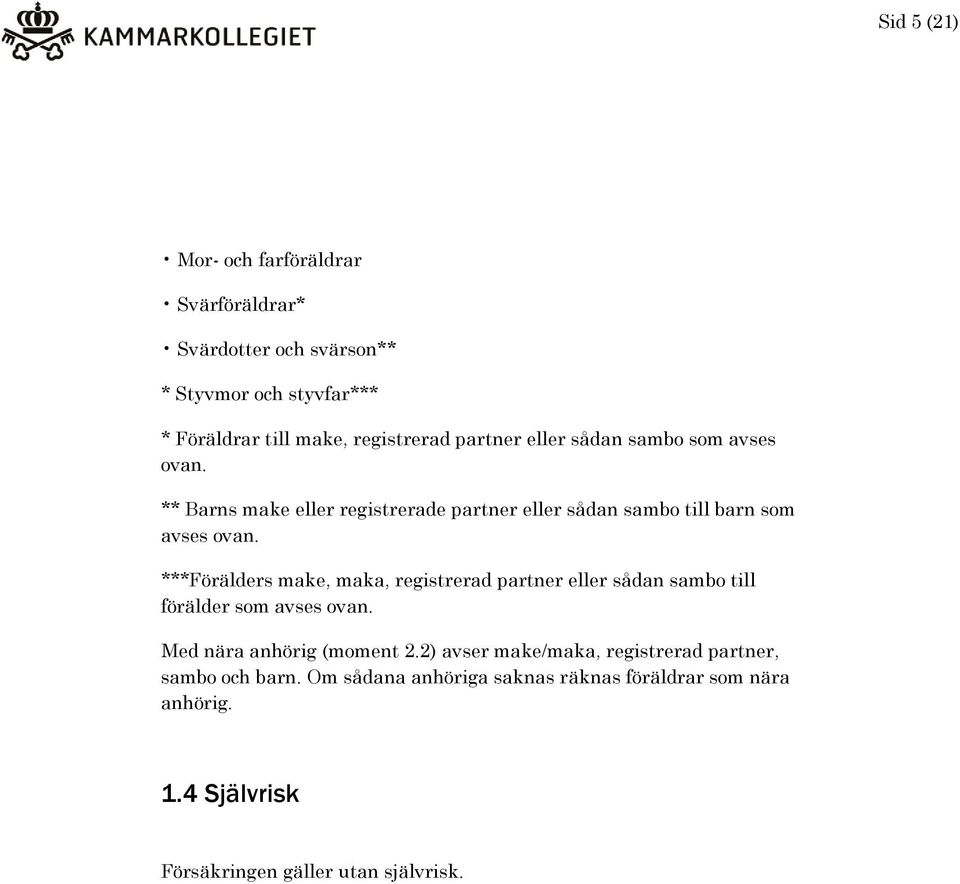 ***Förälders make, maka, registrerad partner eller sådan sambo till förälder som avses ovan. Med nära anhörig (moment 2.