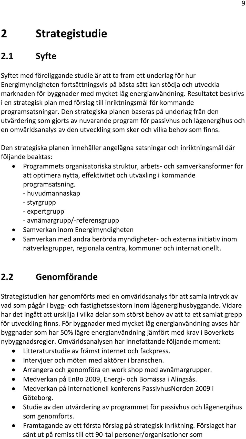 energianvändning. Resultatet beskrivs i en strategisk plan med förslag till inriktningsmål för kommande programsatsningar.