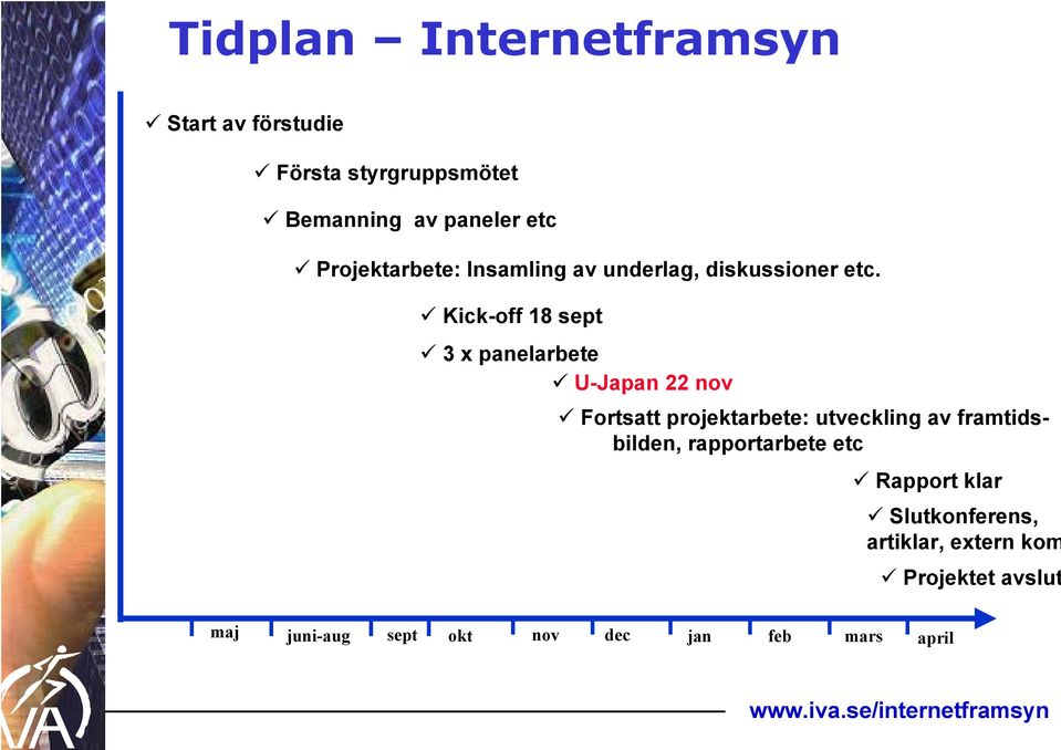 Kick-off 18 sept 3 x panelarbete U-Japan 22 nov Fortsatt projektarbete: utveckling av