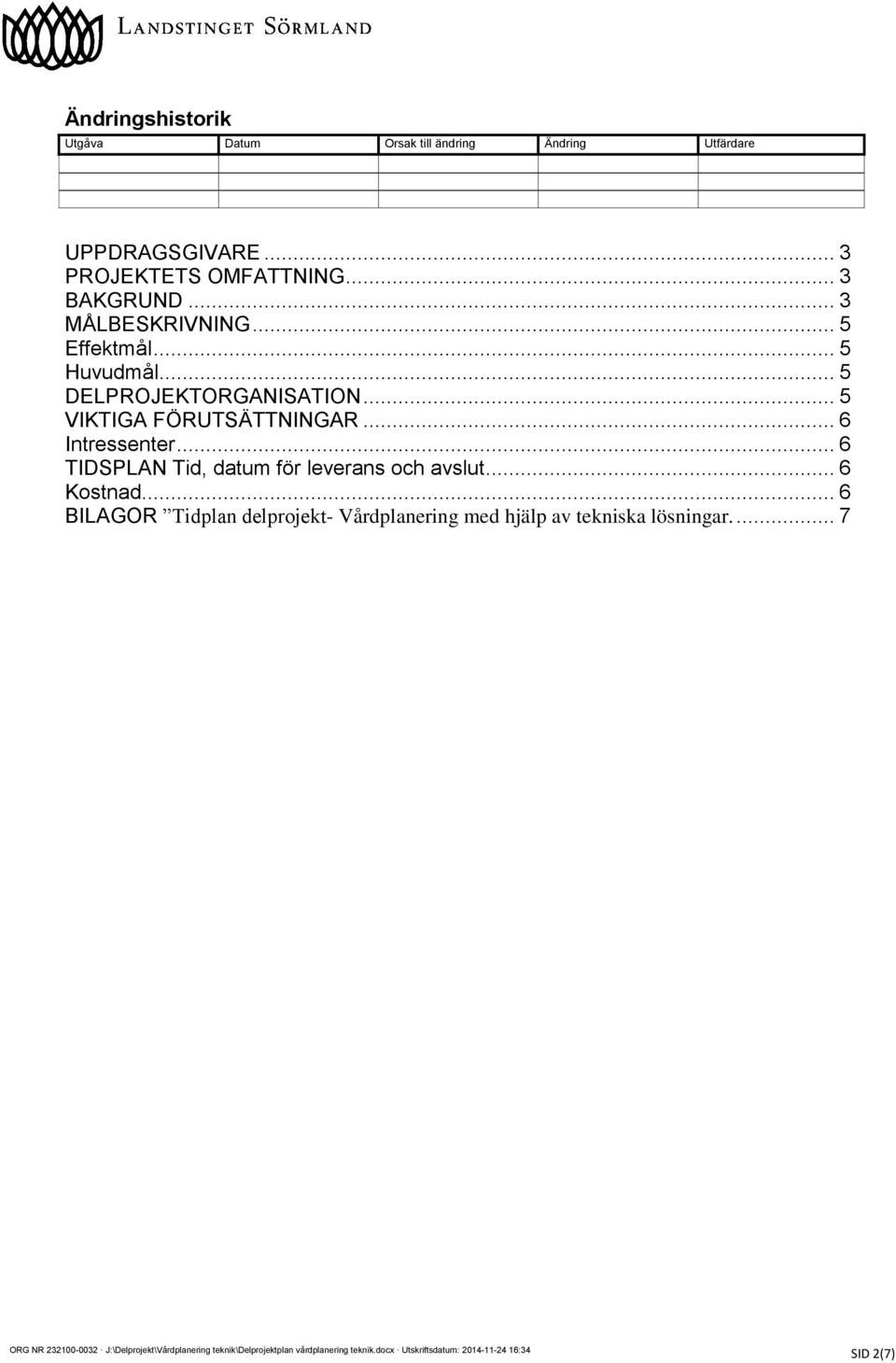 .. 5 DELPROJEKTORGANISATION... 5 VIKTIGA FÖRUTSÄTTNINGAR... 6 Intressenter.