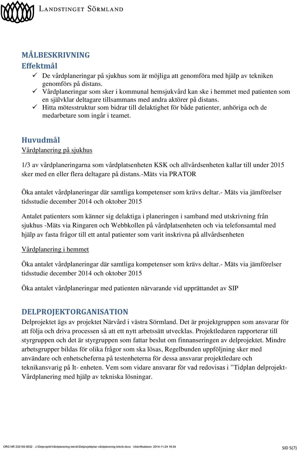 Hitta mötesstruktur som bidrar till delaktighet för både patienter, anhöriga och de medarbetare som ingår i teamet.