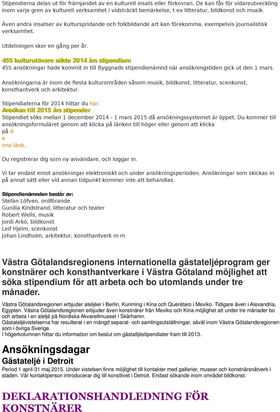 Även andra insatser av kulturspridande och folkbildande art kan förekomma, exempelvis journalistisk verksamhet. Utdelningen sker en gång per år.