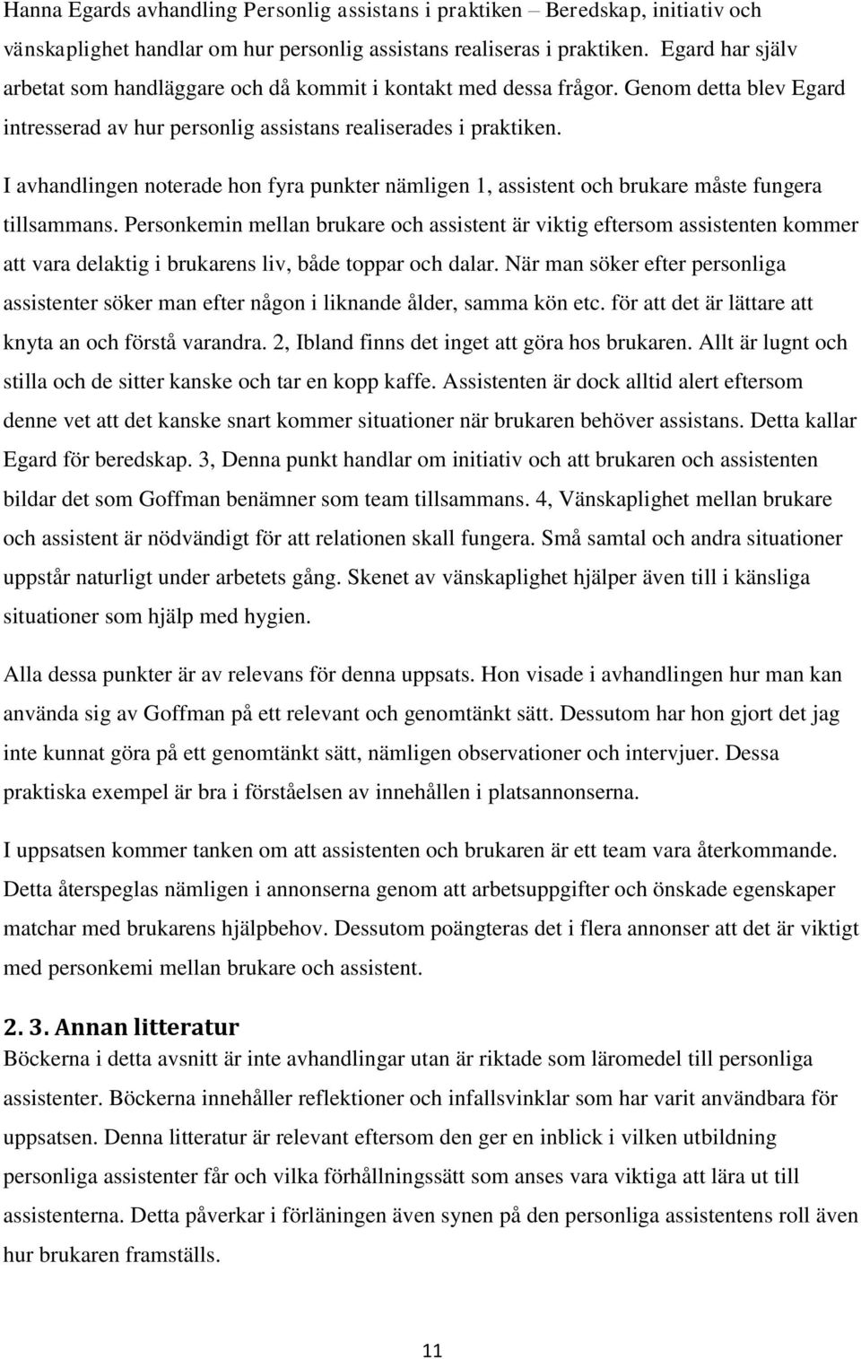 I avhandlingen noterade hon fyra punkter nämligen 1, assistent och brukare måste fungera tillsammans.