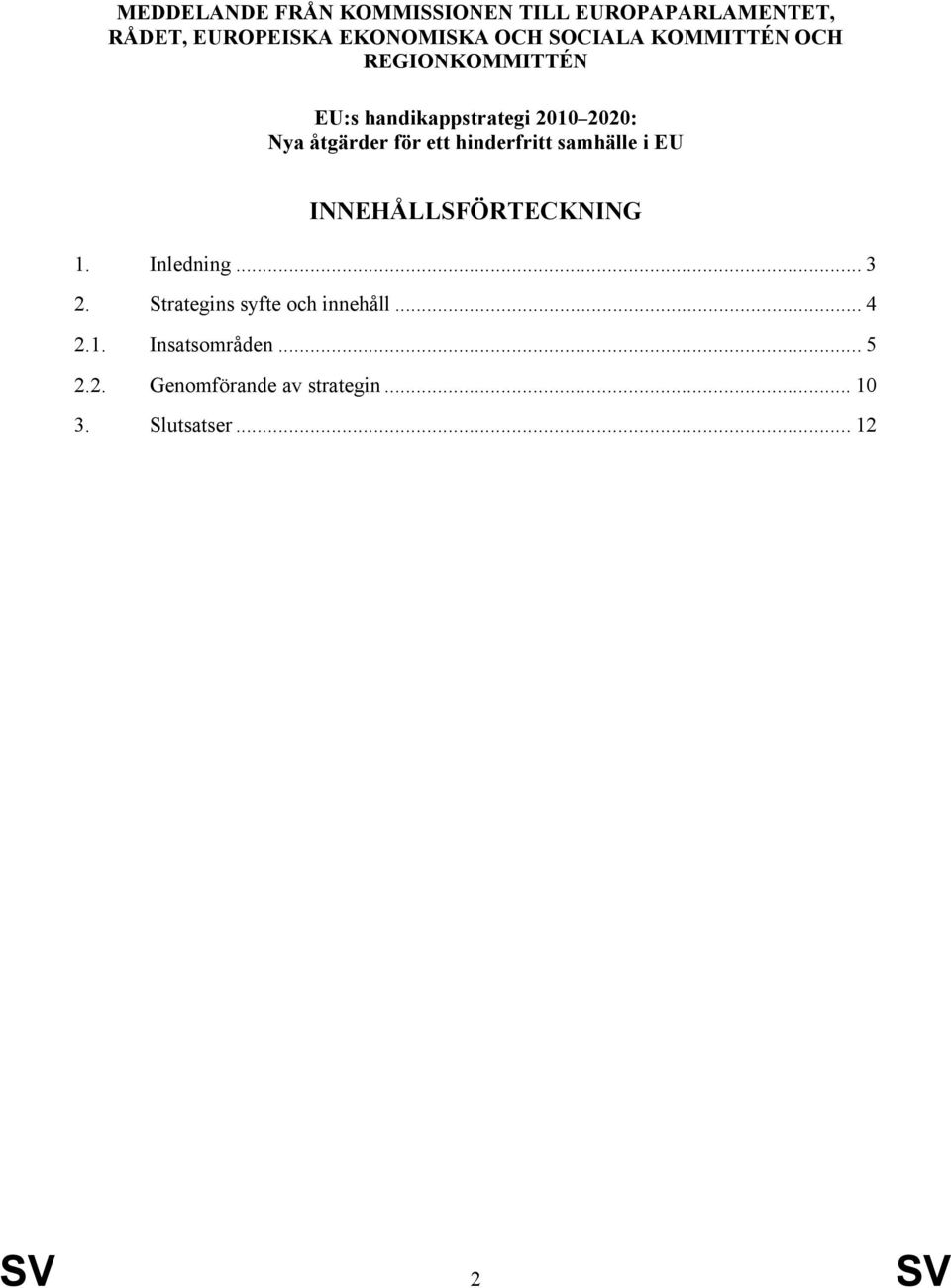 hinderfritt samhälle i EU INNEHÅLLSFÖRTECKNING 1. Inledning... 3 2.