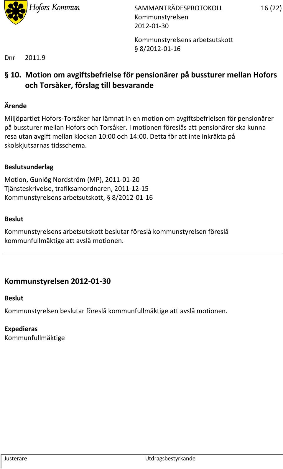 pensionärer på bussturer mellan Hofors och Torsåker. I motionen föreslås att pensionärer ska kunna resa utan avgift mellan klockan 10:00 och 14:00.