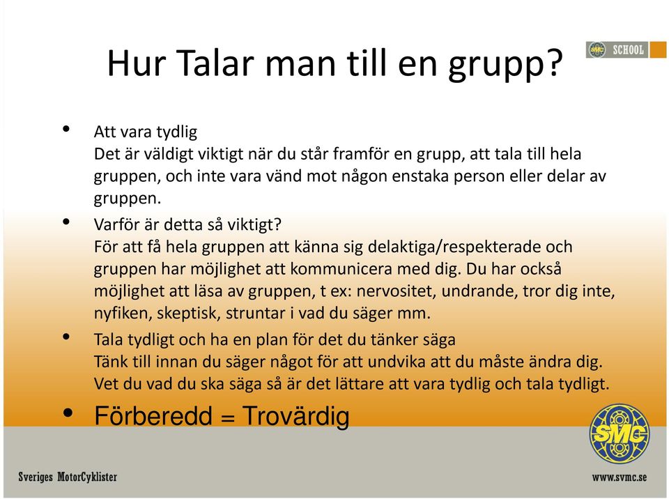 Varför är detta så viktigt? För att få hela gruppen att känna sig delaktiga/respekterade och gruppen har möjlighet att kommunicera med dig.