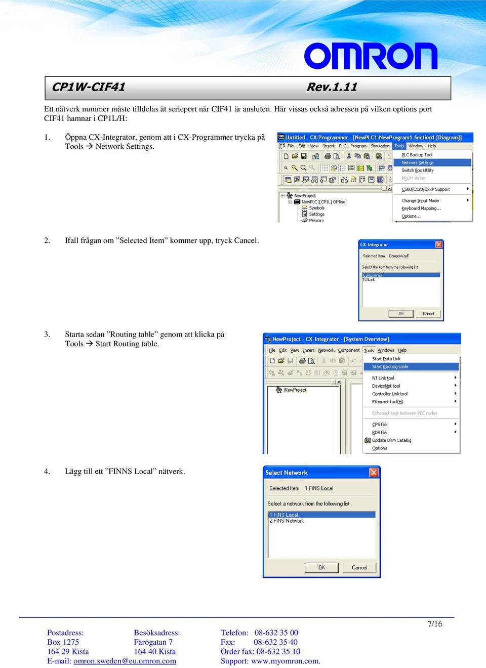 Öppna CX-Integrator, genom att i CX-Programmer trycka på Tools Network Settings. 2.