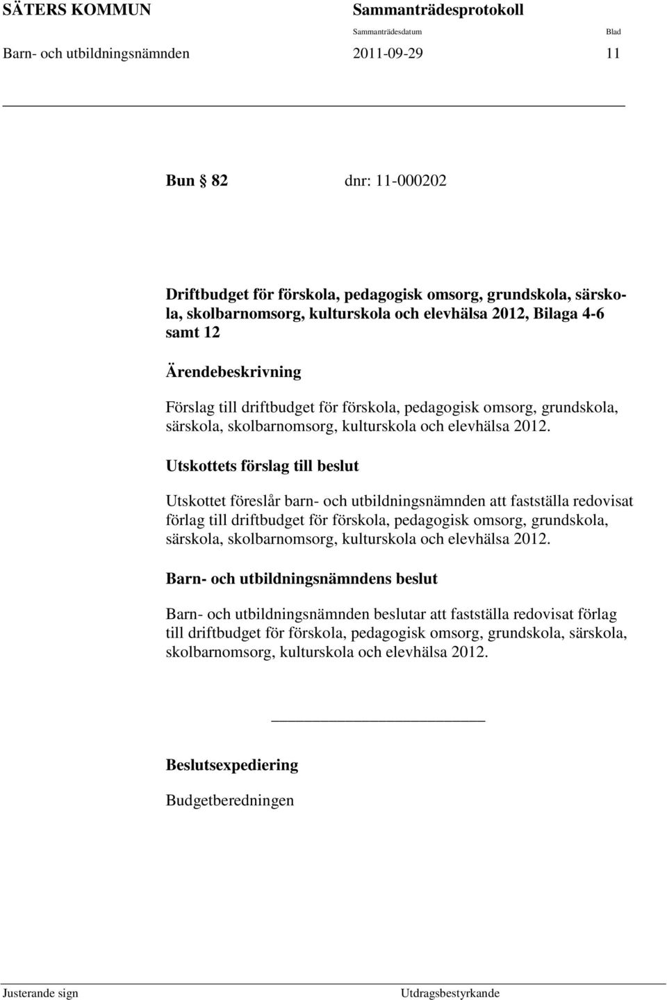 12 Ärendebeskrivning Förslag till driftbudget för förskola, pedagogisk omsorg, grundskola, särskola, skolbarnomsorg, kulturskola och elevhälsa 2012.