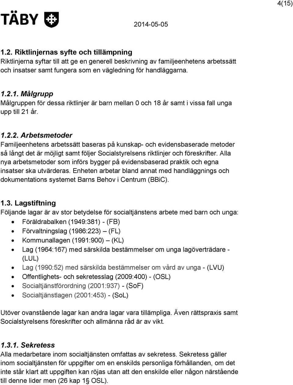 Alla nya arbetsmetoder som införs bygger på evidensbaserad praktik och egna insatser ska utvärderas.