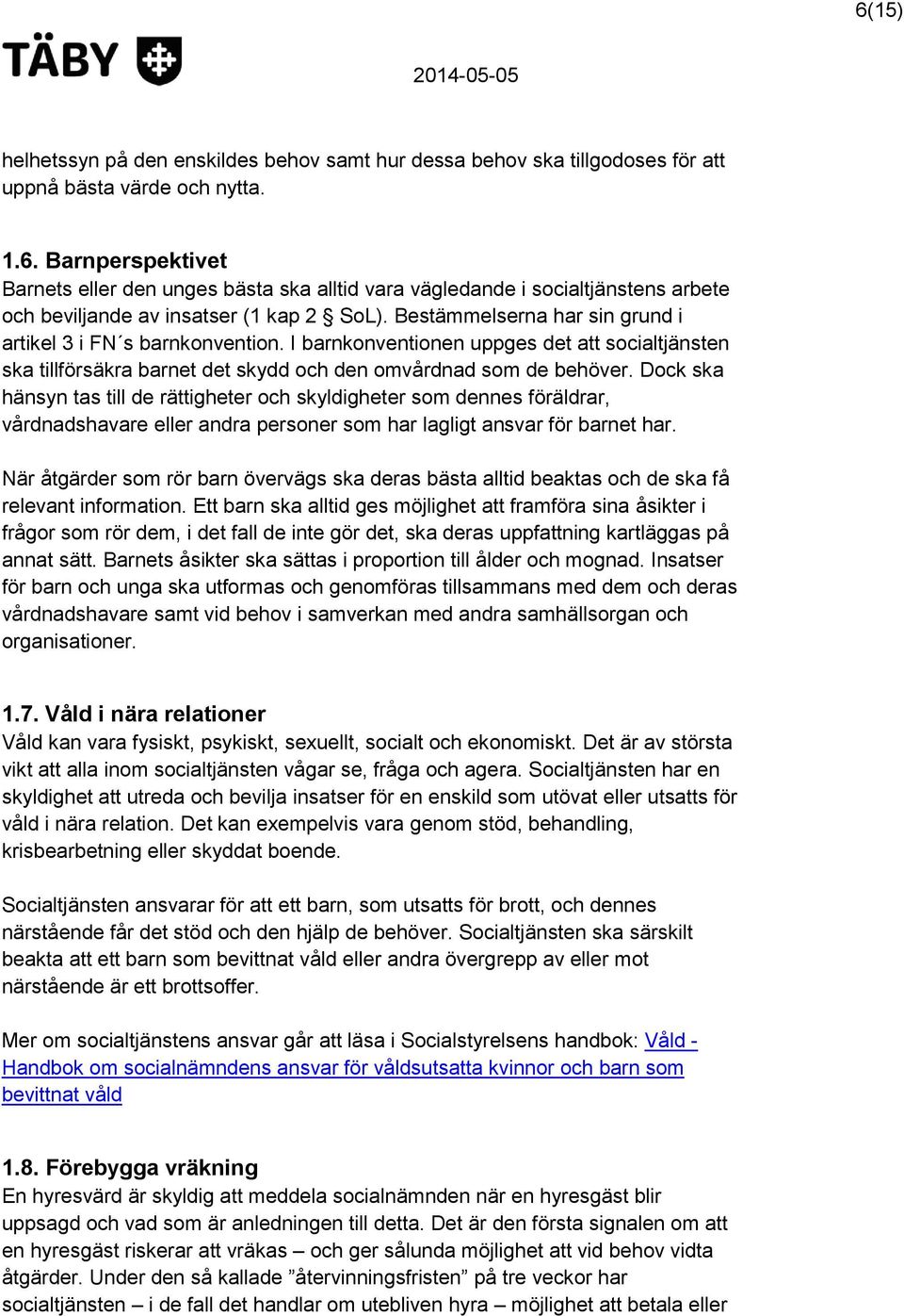 Dock ska hänsyn tas till de rättigheter och skyldigheter som dennes föräldrar, vårdnadshavare eller andra personer som har lagligt ansvar för barnet har.