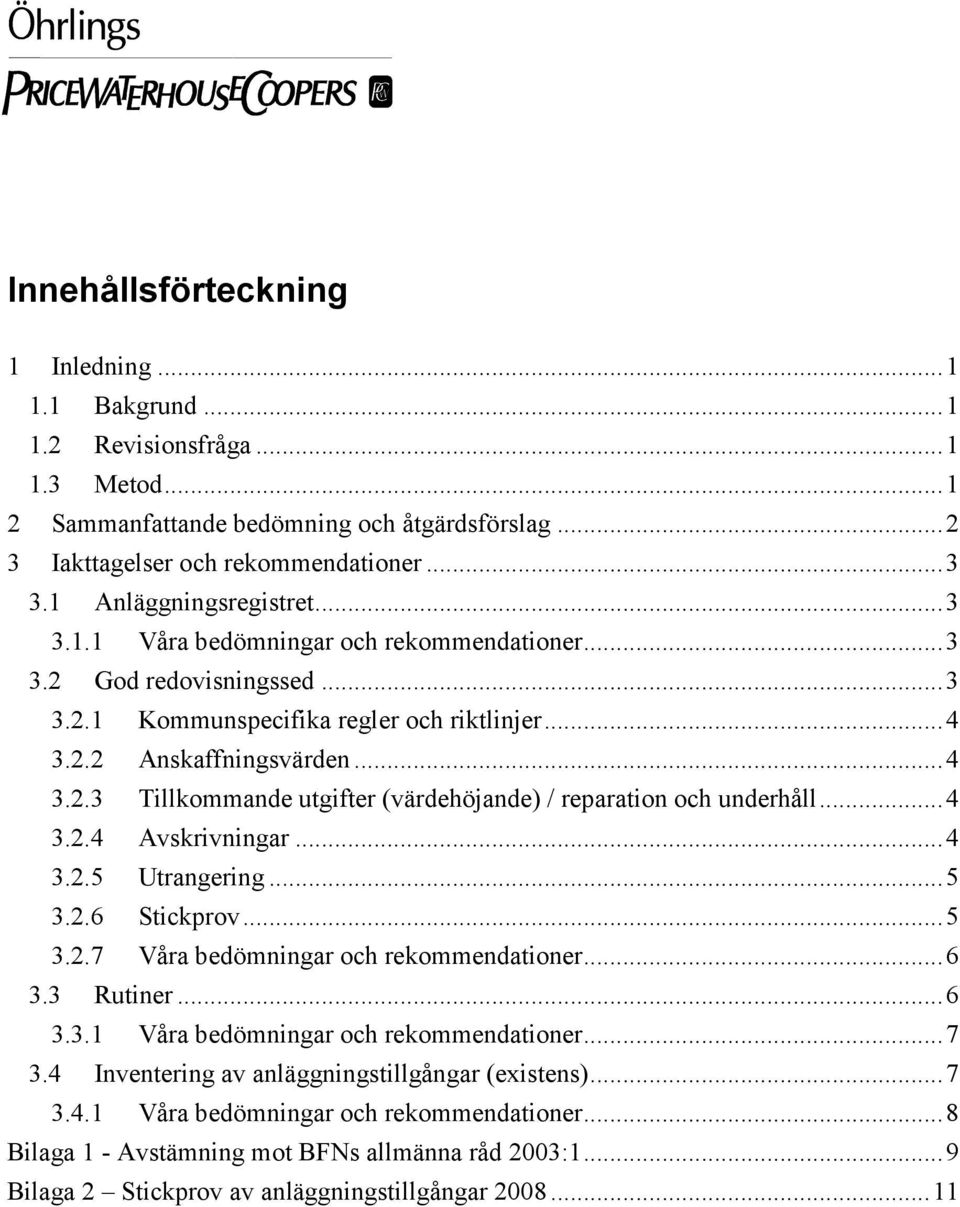 ..4 3.2.4 Avskrivningar...4 3.2.5 Utrangering...5 3.2.6 Stickprov...5 3.2.7 Våra bedömningar och rekommendationer...6 3.3 Rutiner...6 3.3.1 Våra bedömningar och rekommendationer...7 3.