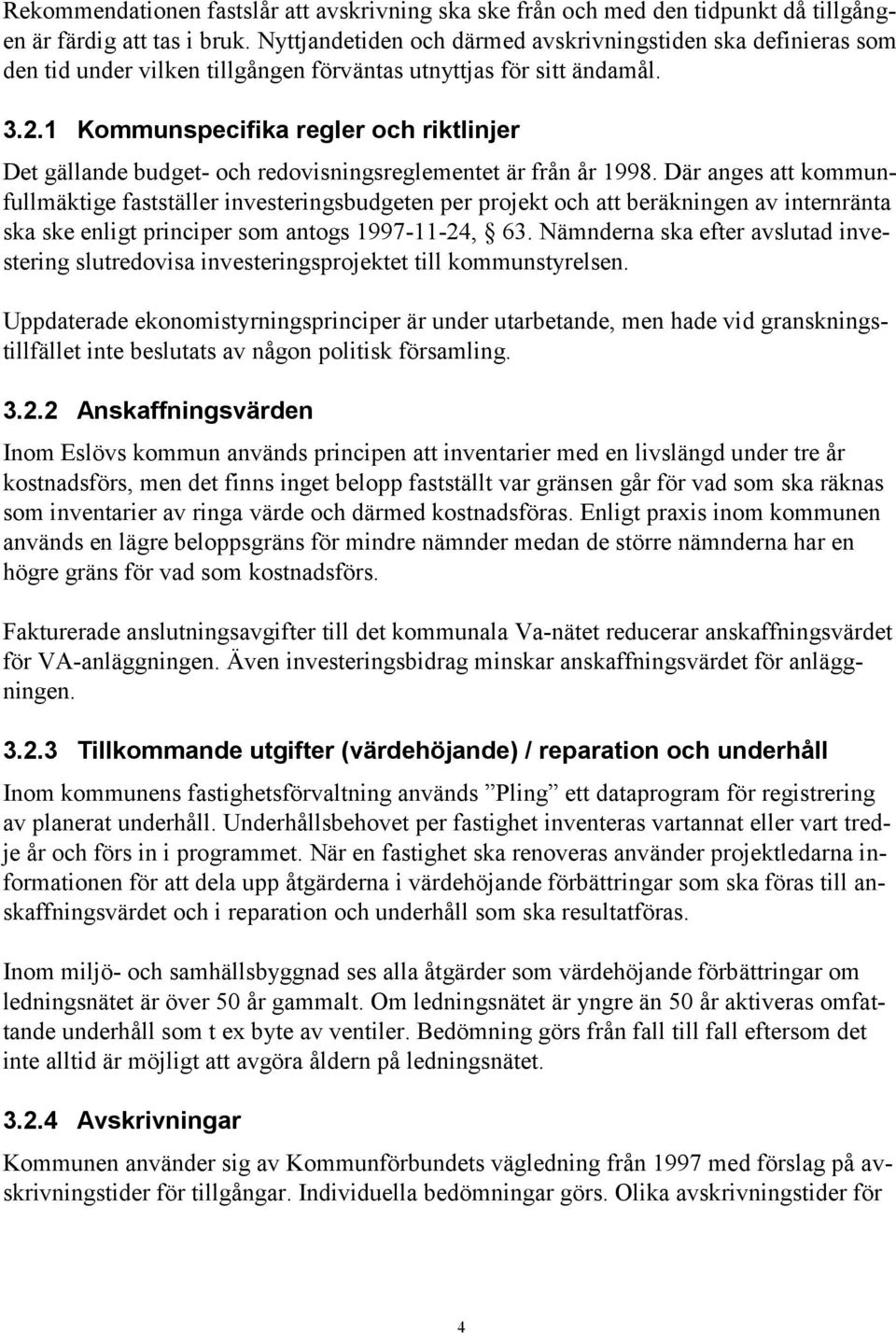 1 Kommunspecifika regler och riktlinjer Det gällande budget- och redovisningsreglementet är från år 1998.