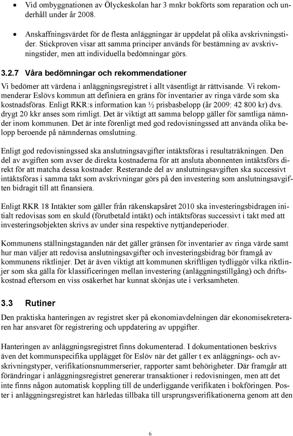 7 Våra bedömningar och rekommendationer Vi bedömer att värdena i anläggningsregistret i allt väsentligt är rättvisande.