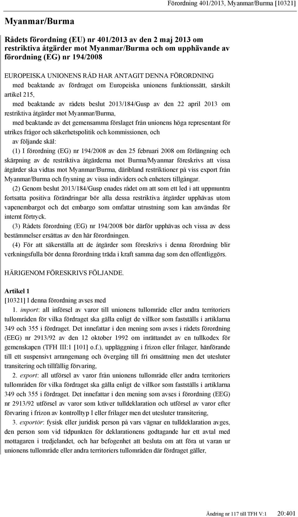 den 22 april 2013 om restriktiva åtgärder mot Myanmar/Burma, med beaktande av det gemensamma förslaget från unionens höga representant för utrikes frågor och säkerhetspolitik och kommissionen, och av