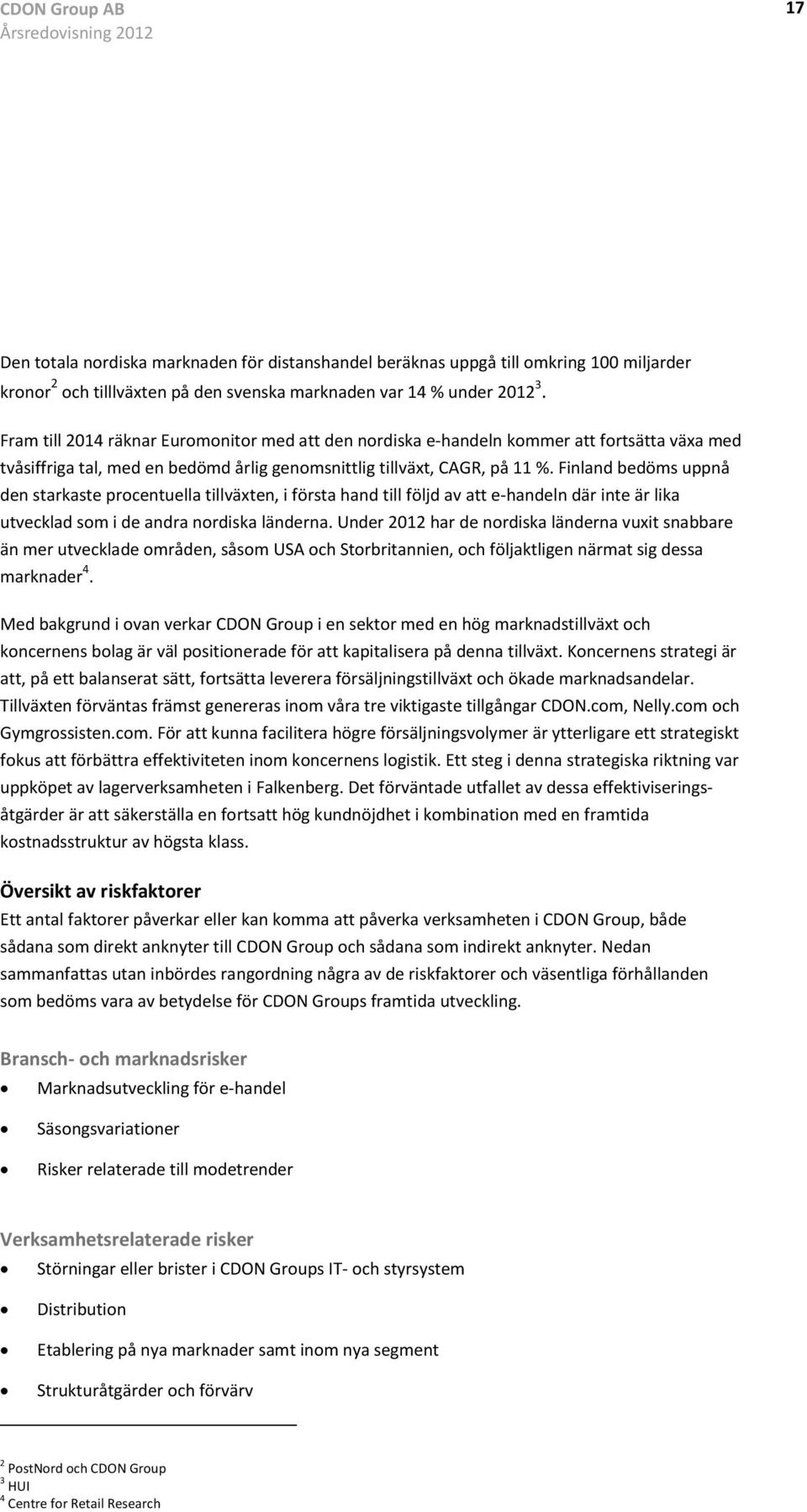 Finland bedöms uppnå den starkaste procentuella tillväxten, i första hand till följd av att e-handeln där inte är lika utvecklad som i de andra nordiska länderna.