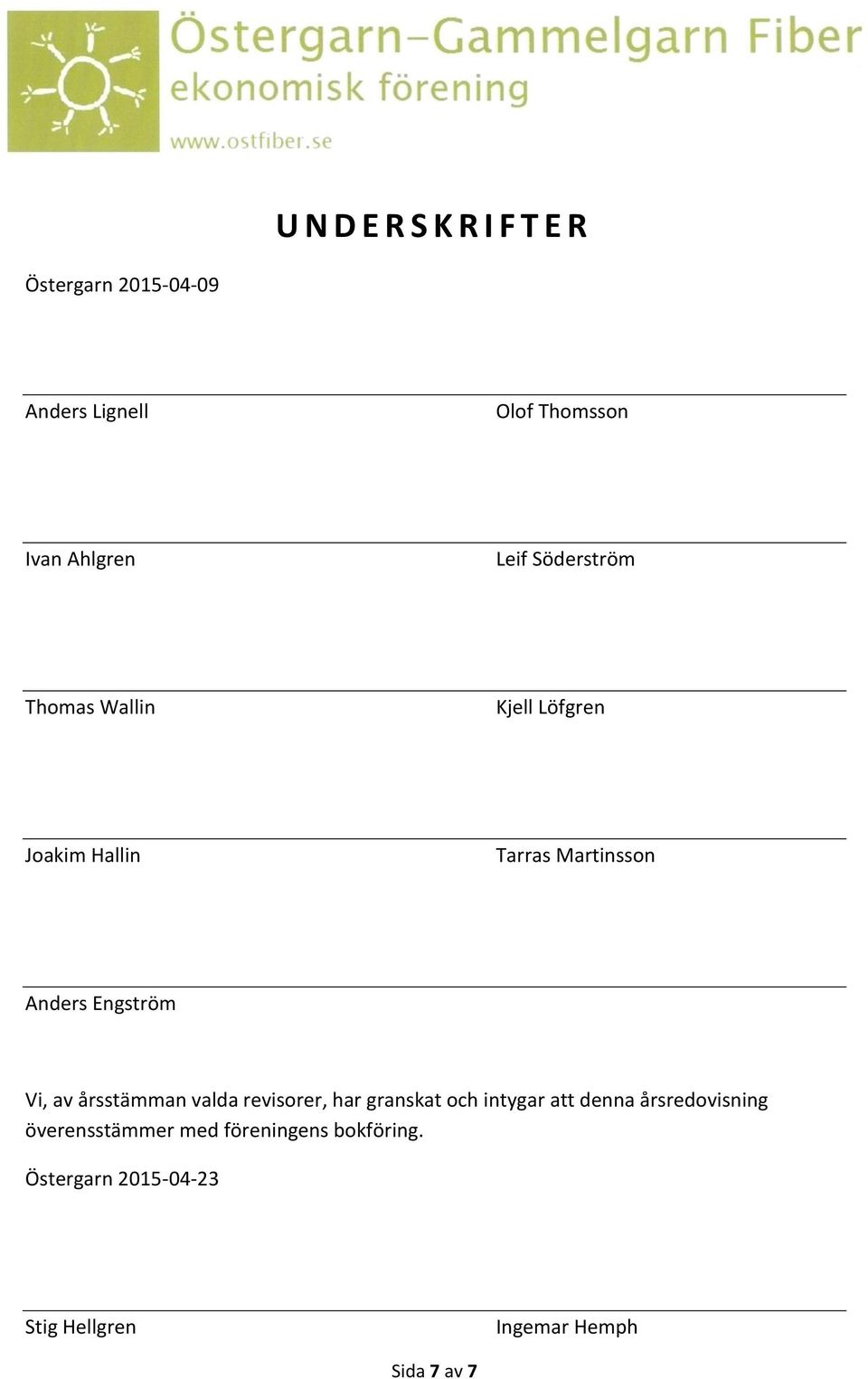 Vi, av årsstämman valda revisorer, har granskat och intygar att denna årsredovisning