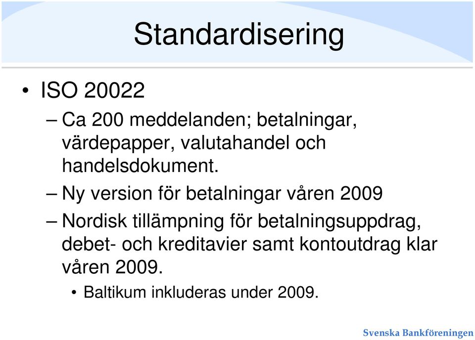 Ny versin för betalningar våren 2009 Nrdisk tillämpning för