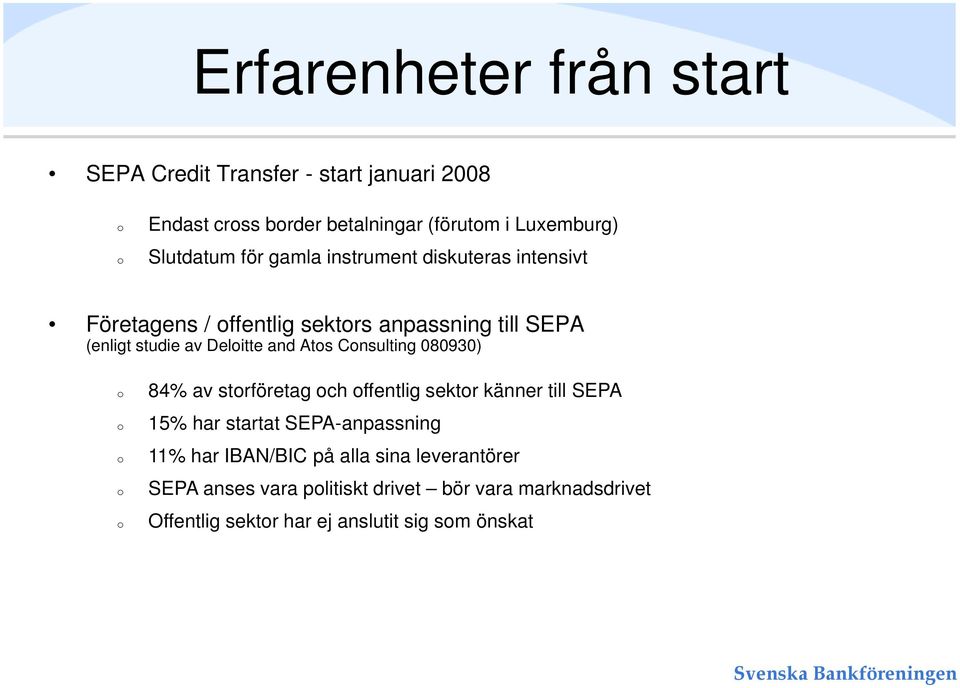 Delitte and Ats Cnsulting 080930) 84% av strföretag ch ffentlig sektr känner till SEPA 15% har startat SEPA-anpassning 11%