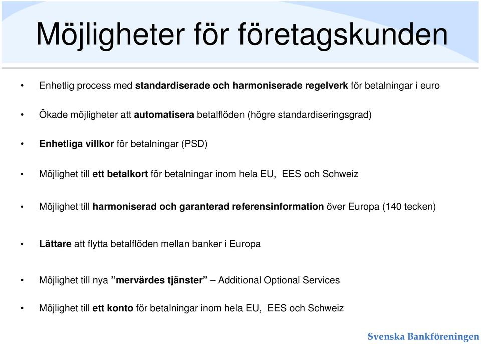 hela EU, EES ch Schweiz Möjlighet till harmniserad ch garanterad referensinfrmatin över Eurpa (140 tecken) Lättare att flytta betalflöden